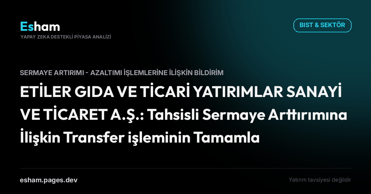 ETİLER GIDA VE TİCARİ YATIRIMLAR SANAYİ VE TİCARET A.Ş.: Tahsisli Sermaye Arttırımına İlişkin Transfer işleminin Tamamlanması