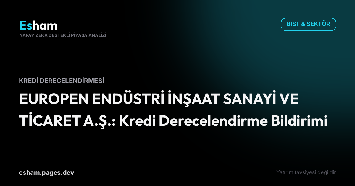 EUROPEN ENDÜSTRİ İNŞAAT SANAYİ VE TİCARET A.Ş.: Kredi Derecelendirme Bildirimi