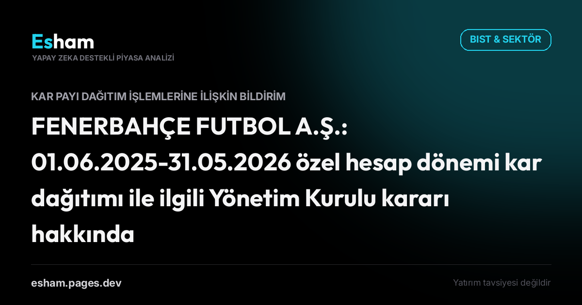 FENERBAHÇE FUTBOL A.Ş.: 01.06.2025-31.05.2026 özel hesap dönemi kar dağıtımı ile ilgili Yönetim Kurulu kararı hakkında