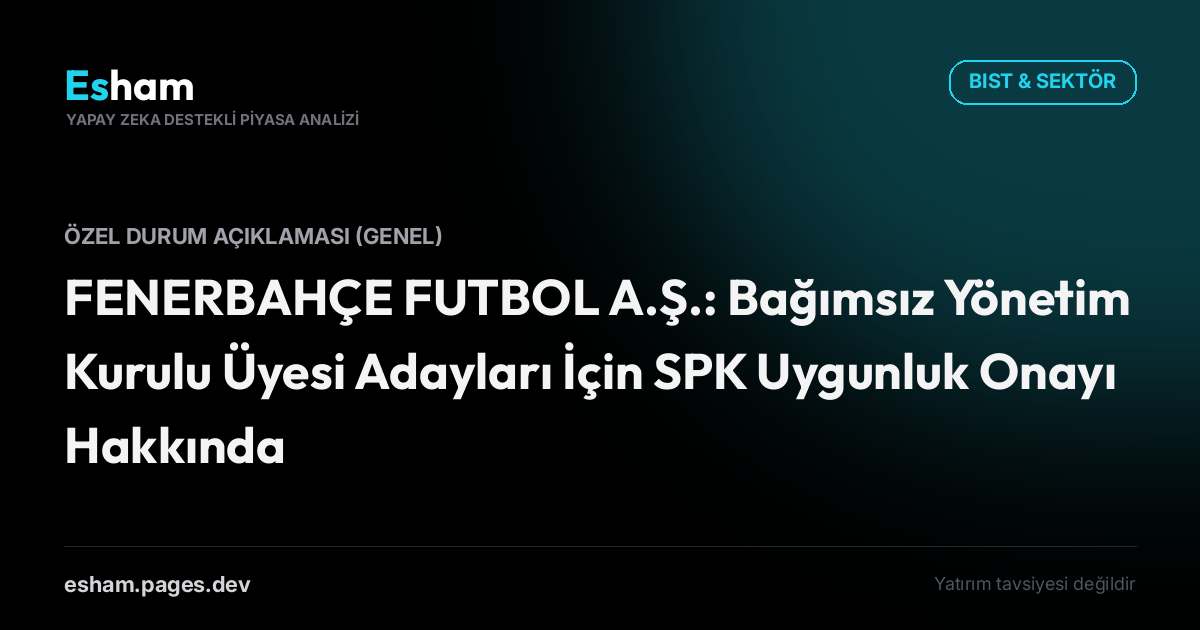 FENERBAHÇE FUTBOL A.Ş.: Bağımsız Yönetim Kurulu Üyesi Adayları İçin SPK Uygunluk Onayı Hakkında