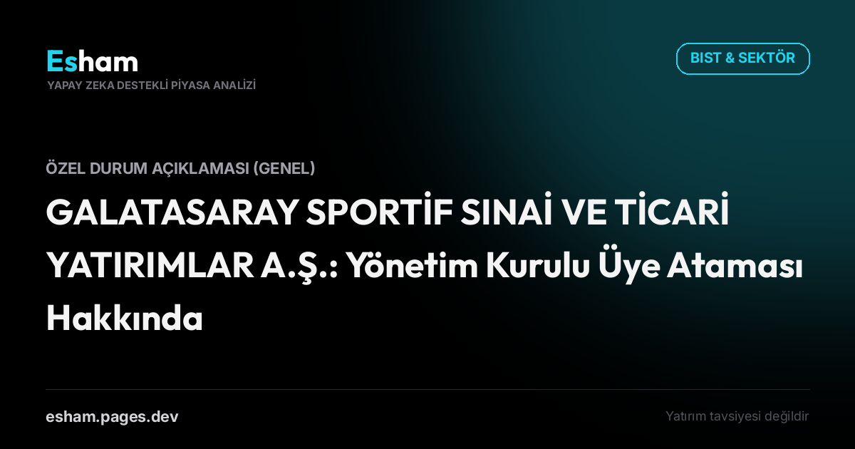 GALATASARAY SPORTİF SINAİ VE TİCARİ YATIRIMLAR A.Ş.: Yönetim Kurulu Üye Ataması Hakkında