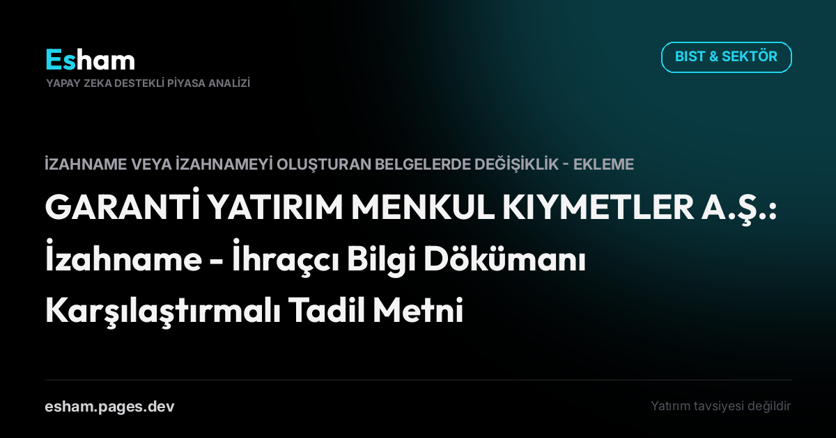 GARANTİ YATIRIM MENKUL KIYMETLER A.Ş.: İzahname - İhraçcı Bilgi Dökümanı Karşılaştırmalı Tadil Metni