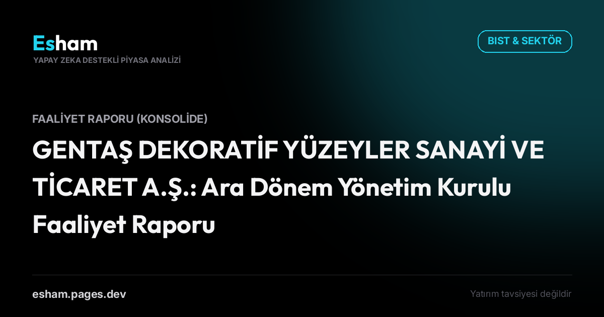 GENTAŞ DEKORATİF YÜZEYLER SANAYİ VE TİCARET A.Ş.: Ara Dönem Yönetim Kurulu Faaliyet Raporu