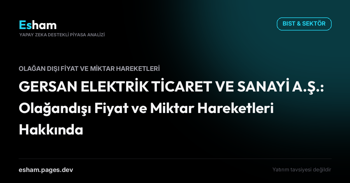 GERSAN ELEKTRİK TİCARET VE SANAYİ A.Ş.: Olağandışı Fiyat ve Miktar Hareketleri Hakkında