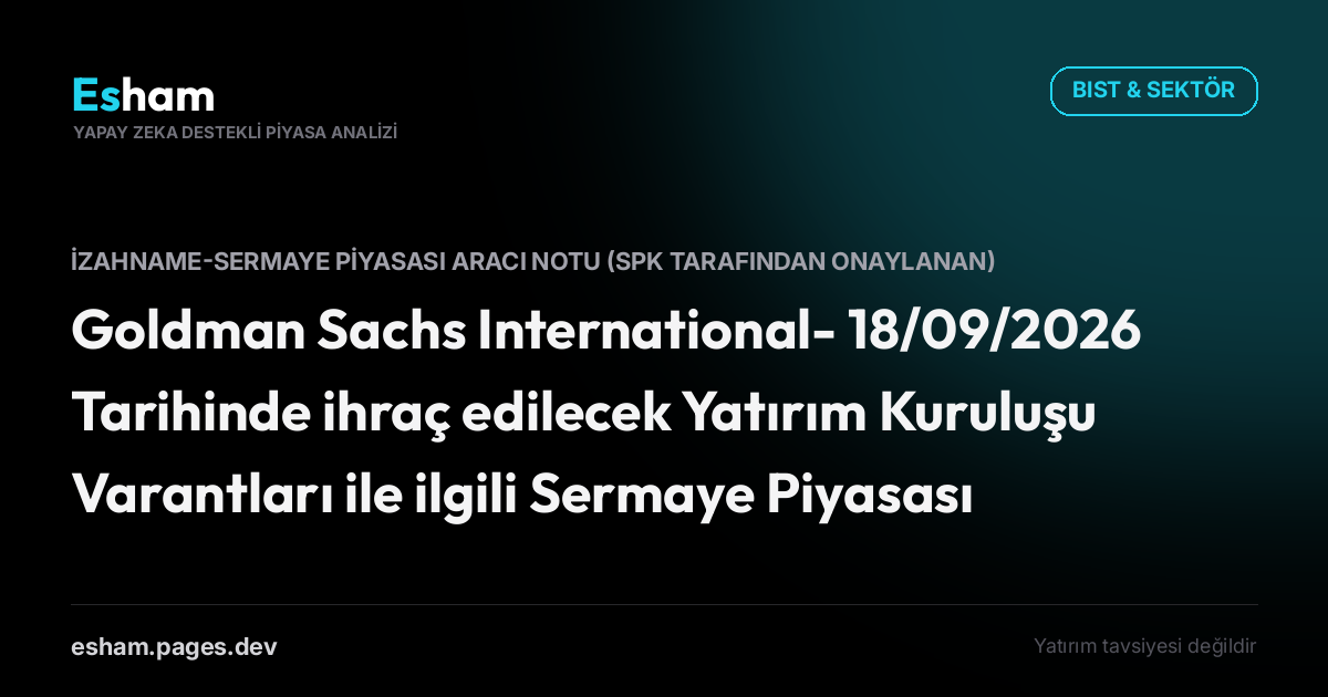 Goldman Sachs International- 18/09/2026 Tarihinde ihraç edilecek Yatırım Kuruluşu Varantları ile ilgili Sermaye Piyasası Aracı Notu
