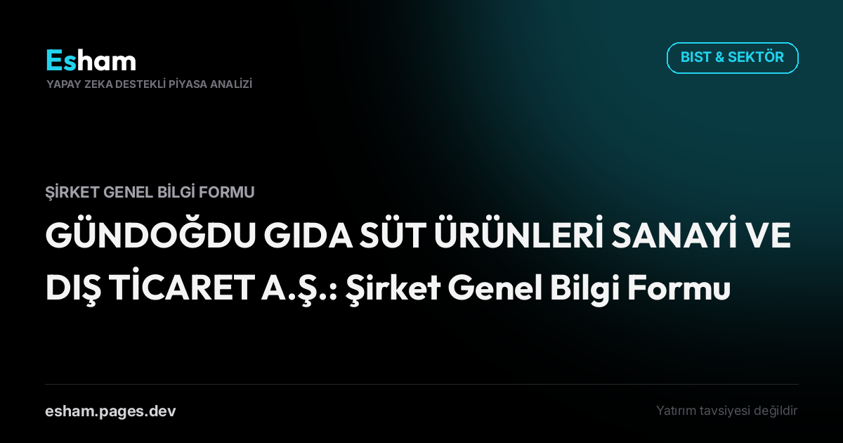 GÜNDOĞDU GIDA SÜT ÜRÜNLERİ SANAYİ VE DIŞ TİCARET A.Ş.: Şirket Genel Bilgi Formu