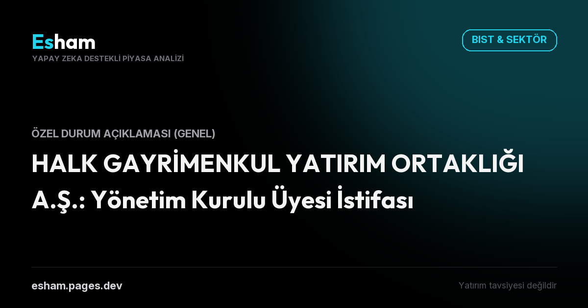 HALK GAYRİMENKUL YATIRIM ORTAKLIĞI A.Ş.: Yönetim Kurulu Üyesi İstifası