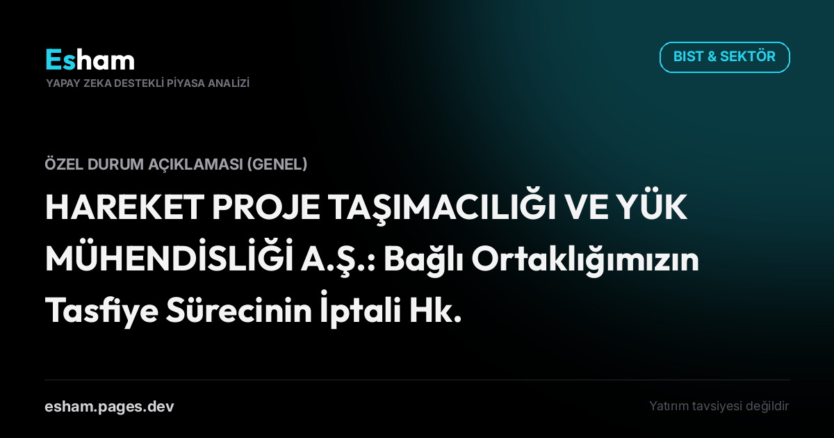 HAREKET PROJE TAŞIMACILIĞI VE YÜK MÜHENDİSLİĞİ A.Ş.: Bağlı Ortaklığımızın Tasfiye Sürecinin İptali Hk.