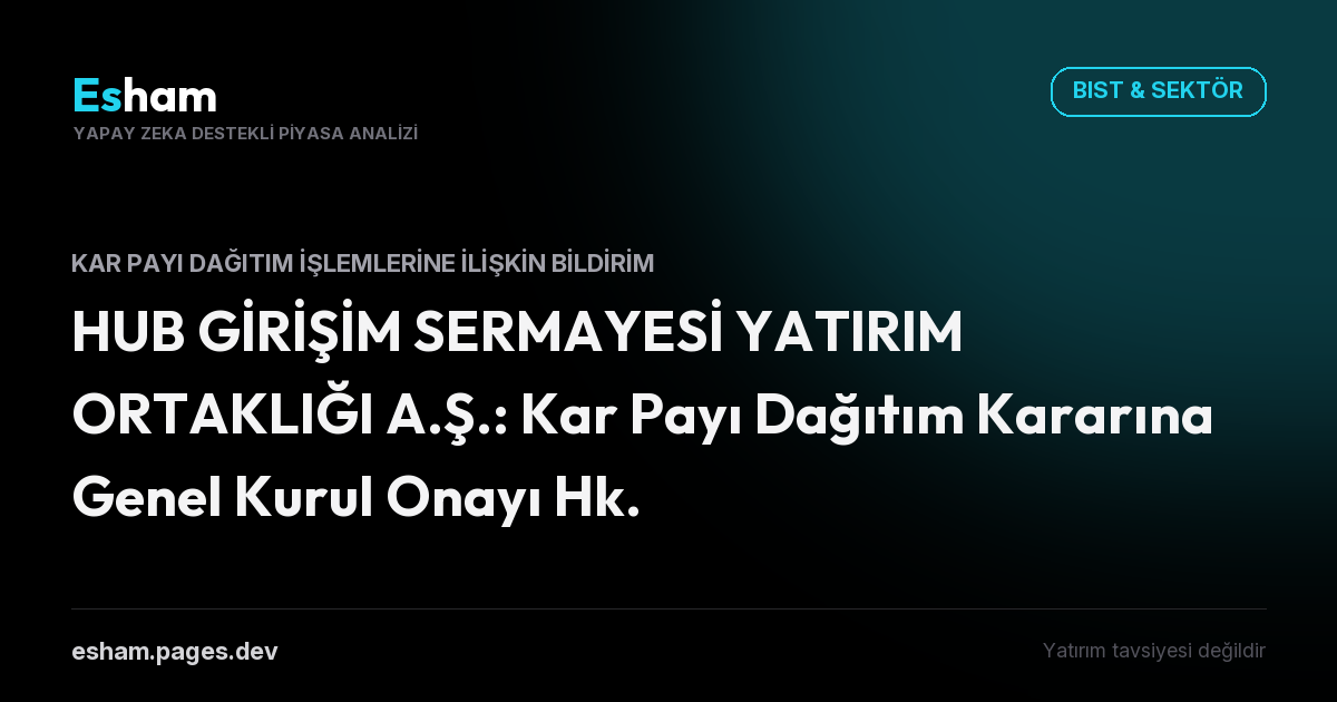 HUB GİRİŞİM SERMAYESİ YATIRIM ORTAKLIĞI A.Ş.: Kar Payı Dağıtım Kararına Genel Kurul Onayı Hk.