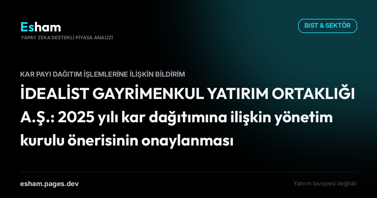 İDEALİST GAYRİMENKUL YATIRIM ORTAKLIĞI A.Ş.: 2025 yılı kar dağıtımına ilişkin yönetim kurulu önerisinin onaylanması