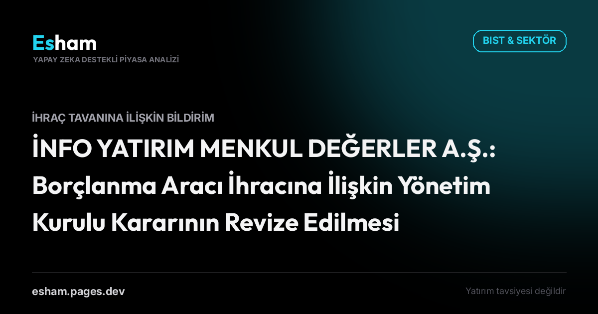 İNFO YATIRIM MENKUL DEĞERLER A.Ş.: Borçlanma Aracı İhracına İlişkin Yönetim Kurulu Kararının Revize Edilmesi