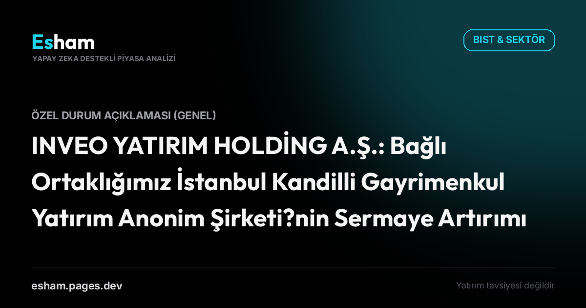 INVEO YATIRIM HOLDİNG A.Ş.: Bağlı Ortaklığımız İstanbul Kandilli Gayrimenkul Yatırım Anonim Şirketi?nin Sermaye Artırımı Hakkında