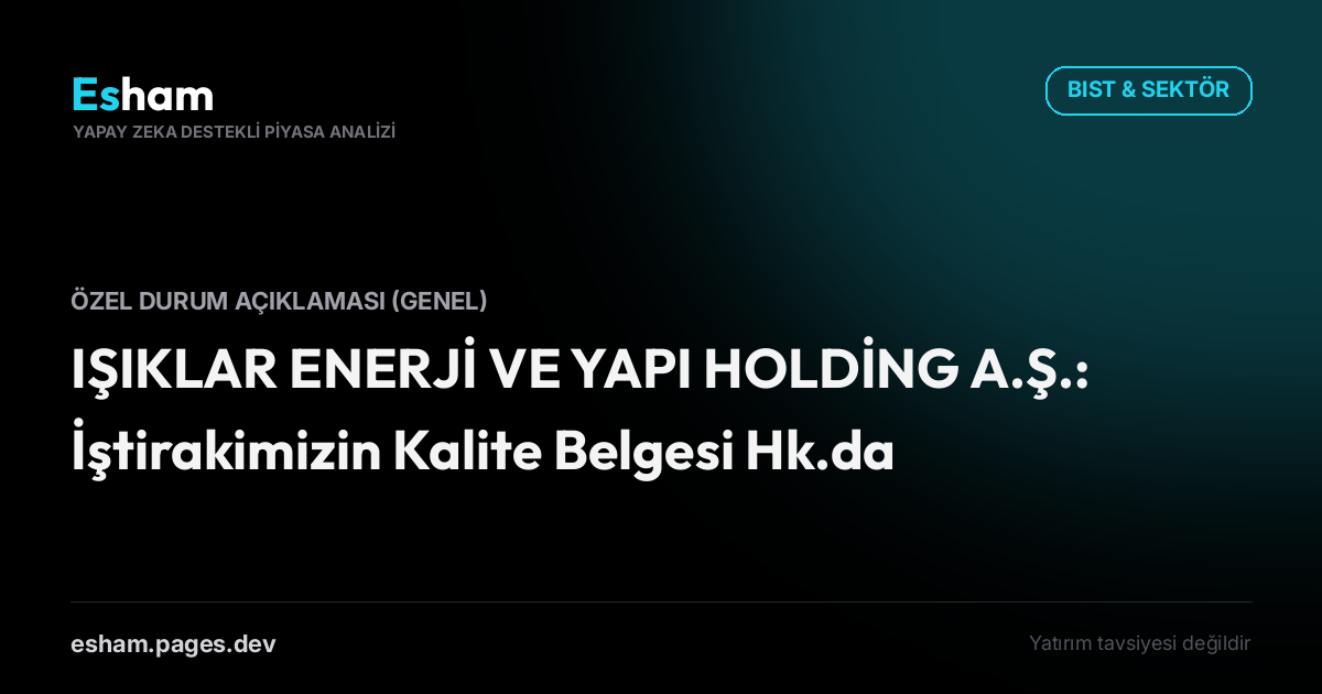 IŞIKLAR ENERJİ VE YAPI HOLDİNG A.Ş.: İştirakimizin Kalite Belgesi Hk.da