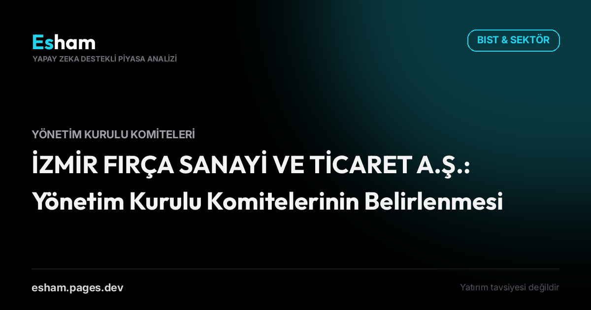 İZMİR FIRÇA SANAYİ VE TİCARET A.Ş.: Yönetim Kurulu Komitelerinin Belirlenmesi