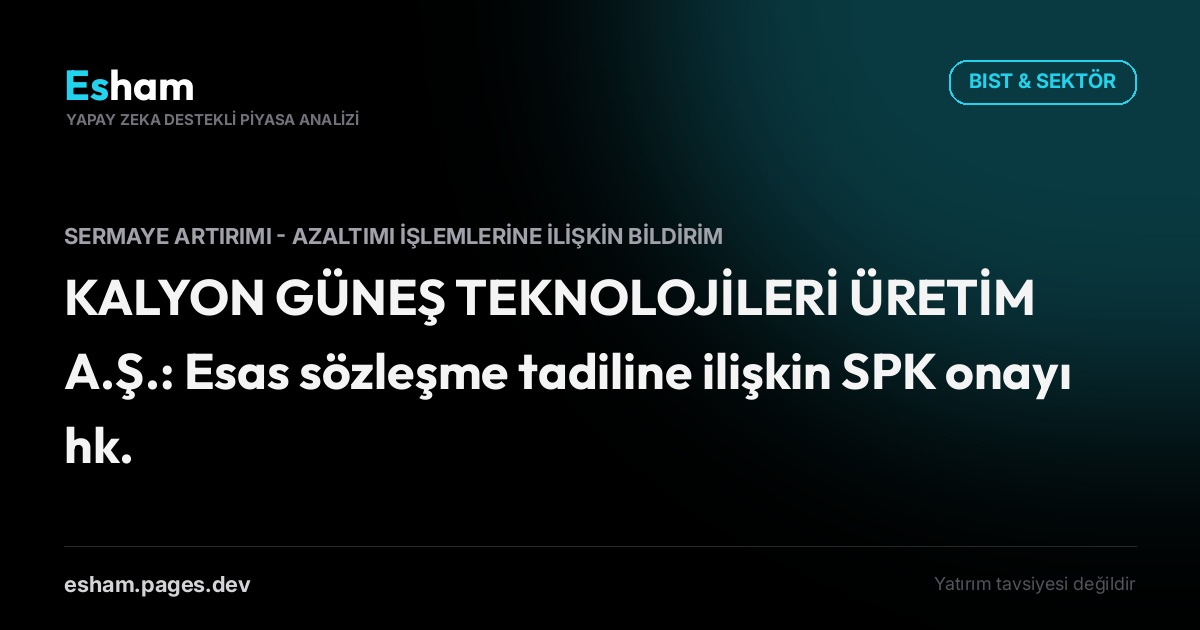 KALYON GÜNEŞ TEKNOLOJİLERİ ÜRETİM A.Ş.: Esas sözleşme tadiline ilişkin SPK onayı hk.