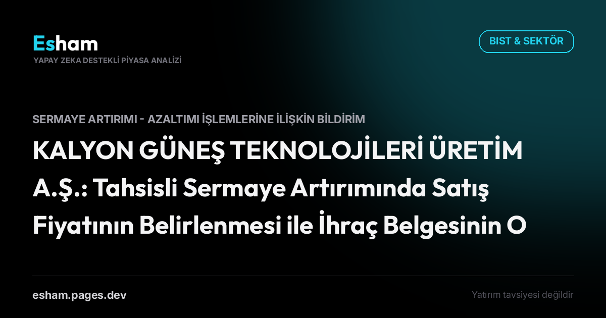 KALYON GÜNEŞ TEKNOLOJİLERİ ÜRETİM A.Ş.: Tahsisli Sermaye Artırımında Satış Fiyatının Belirlenmesi ile İhraç Belgesinin Onaylanması için SPK'ya Başvurulması hk.