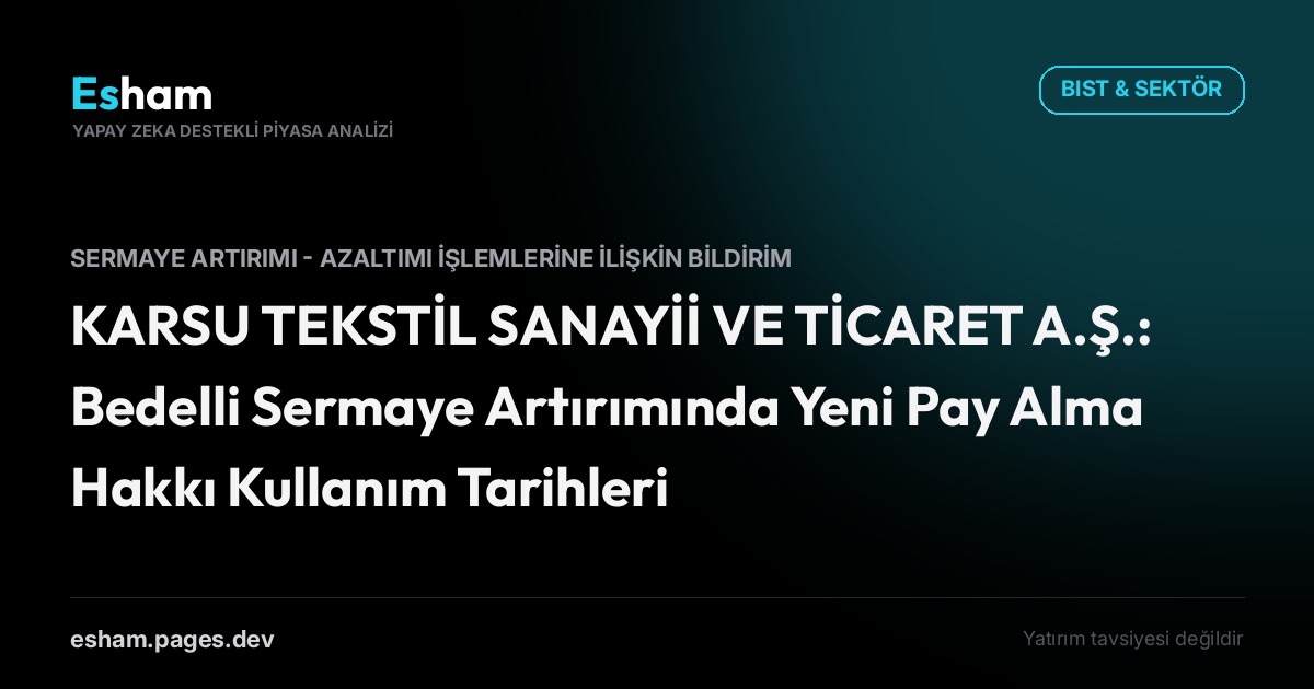 KARSU TEKSTİL SANAYİİ VE TİCARET A.Ş.: Bedelli Sermaye Artırımında Yeni Pay Alma Hakkı Kullanım Tarihleri