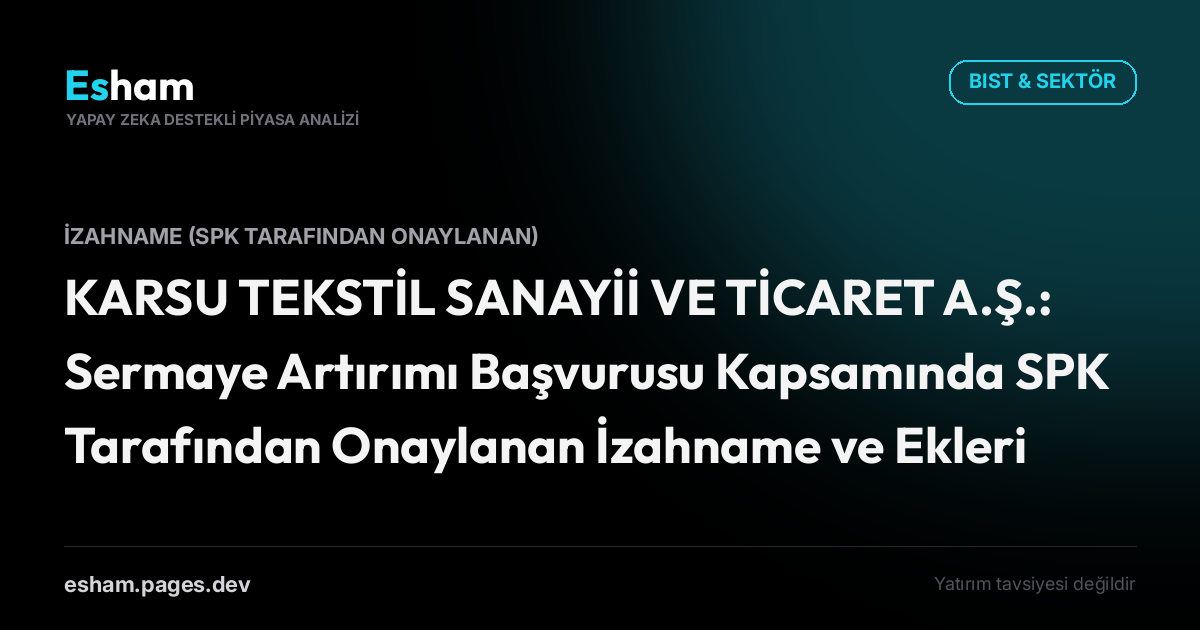KARSU TEKSTİL SANAYİİ VE TİCARET A.Ş.: Sermaye Artırımı Başvurusu Kapsamında SPK Tarafından Onaylanan İzahname ve Ekleri Hk.