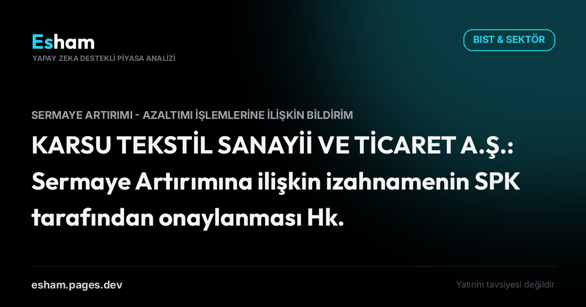 KARSU TEKSTİL SANAYİİ VE TİCARET A.Ş.: Sermaye Artırımına ilişkin izahnamenin SPK tarafından onaylanması Hk.