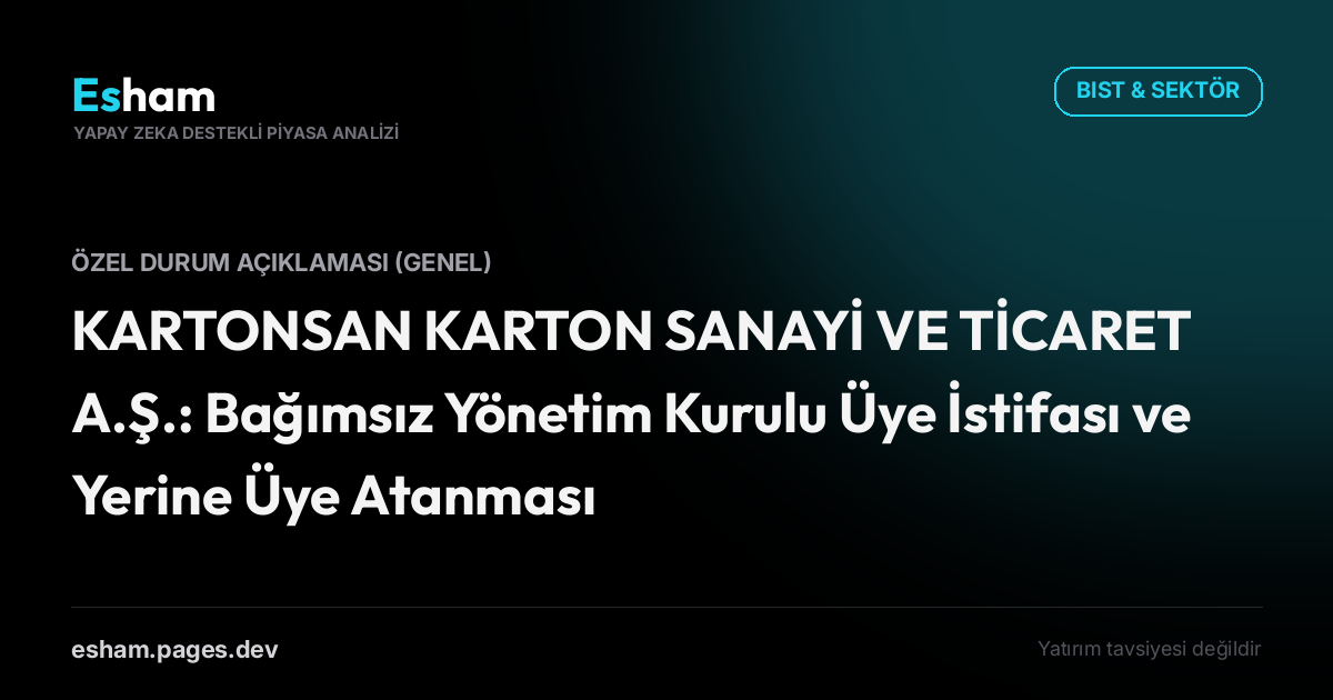 KARTONSAN KARTON SANAYİ VE TİCARET A.Ş.: Bağımsız Yönetim Kurulu Üye İstifası ve Yerine Üye Atanması