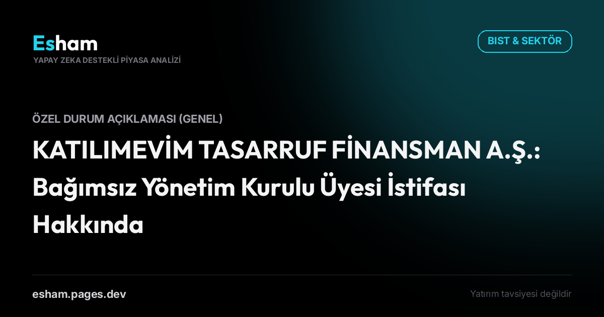 KATILIMEVİM TASARRUF FİNANSMAN A.Ş.: Bağımsız Yönetim Kurulu Üyesi İstifası Hakkında