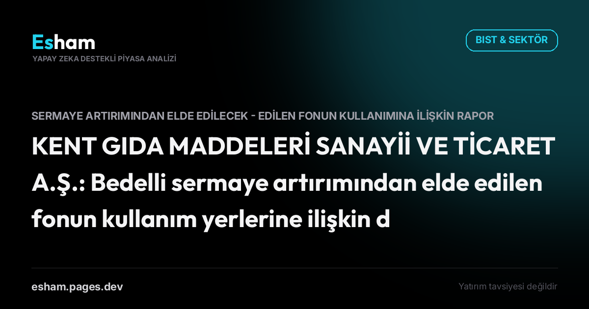 KENT GIDA MADDELERİ SANAYİİ VE TİCARET A.Ş.: Bedelli sermaye artırımından elde edilen fonun kullanım yerlerine ilişkin denetim komitesi raporu