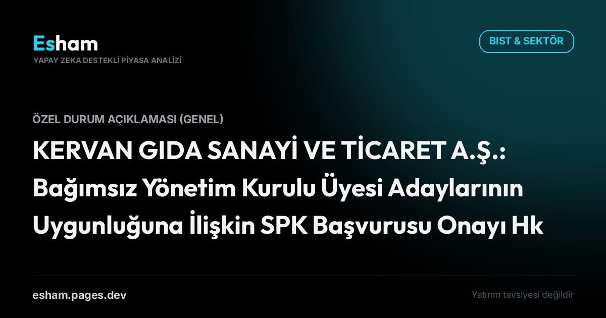 KERVAN GIDA SANAYİ VE TİCARET A.Ş.: Bağımsız Yönetim Kurulu Üyesi Adaylarının Uygunluğuna İlişkin SPK Başvurusu Onayı Hk.