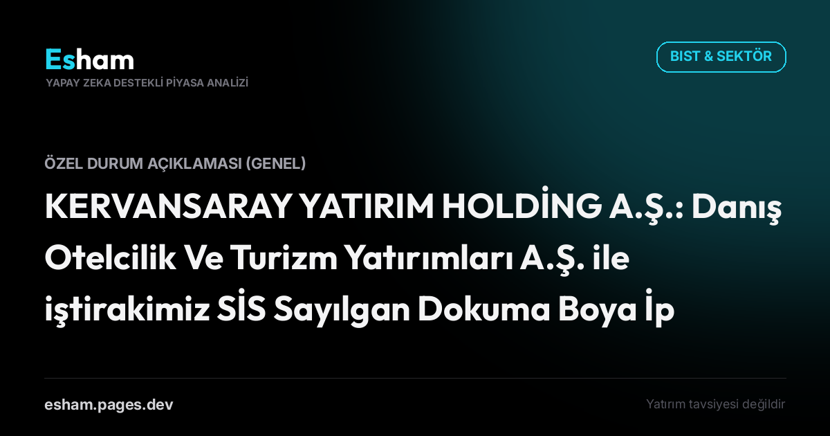 KERVANSARAY YATIRIM HOLDİNG A.Ş.: Danış Otelcilik Ve Turizm Yatırımları A.Ş. ile iştirakimiz SİS Sayılgan Dokuma Boya İplik San. ve Tic. A.Ş. arasında imzalanan 'Gayrimenkul Satış Vaadi' sözleşmesinden kaynaklı hukuki süreç hakkında.