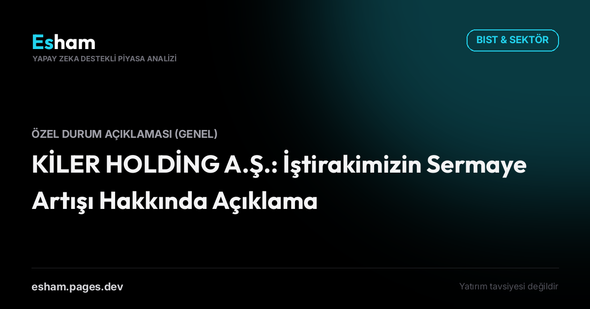 KİLER HOLDİNG A.Ş.: İştirakimizin Sermaye Artışı Hakkında Açıklama