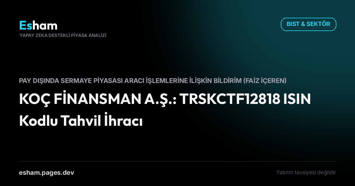 KOÇ FİNANSMAN A.Ş.: TRSKCTF12818 ISIN Kodlu Tahvil İhracı