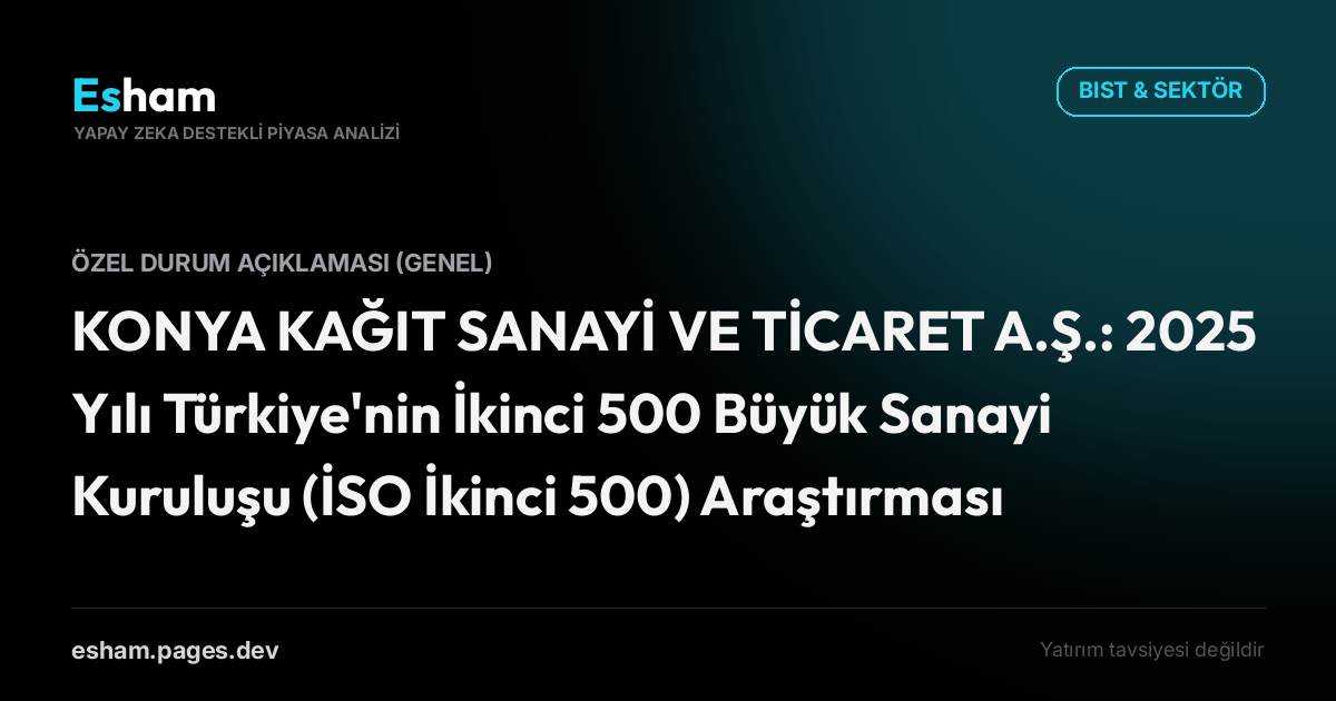 KONYA KAĞIT SANAYİ VE TİCARET A.Ş.: 2025 Yılı Türkiye'nin İkinci 500 Büyük Sanayi Kuruluşu (İSO İkinci 500) Araştırması Hk