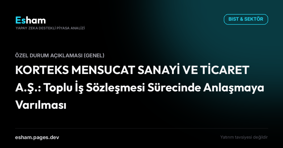 KORTEKS MENSUCAT SANAYİ VE TİCARET A.Ş.: Toplu İş Sözleşmesi Sürecinde Anlaşmaya Varılması