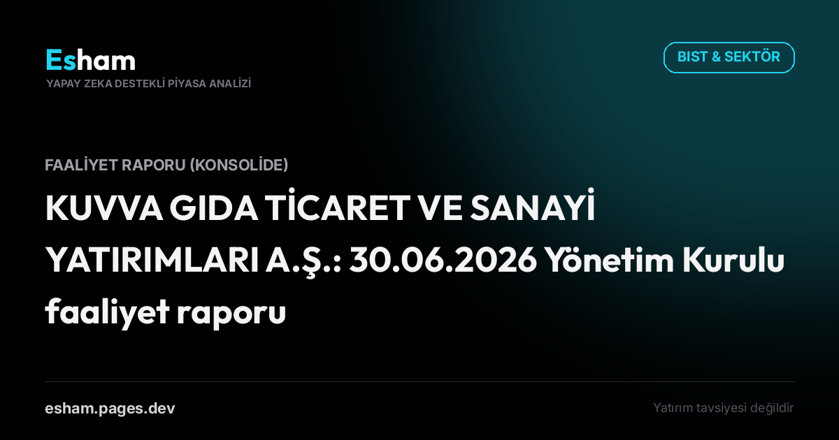KUVVA GIDA TİCARET VE SANAYİ YATIRIMLARI A.Ş.: 30.06.2026 Yönetim Kurulu faaliyet raporu