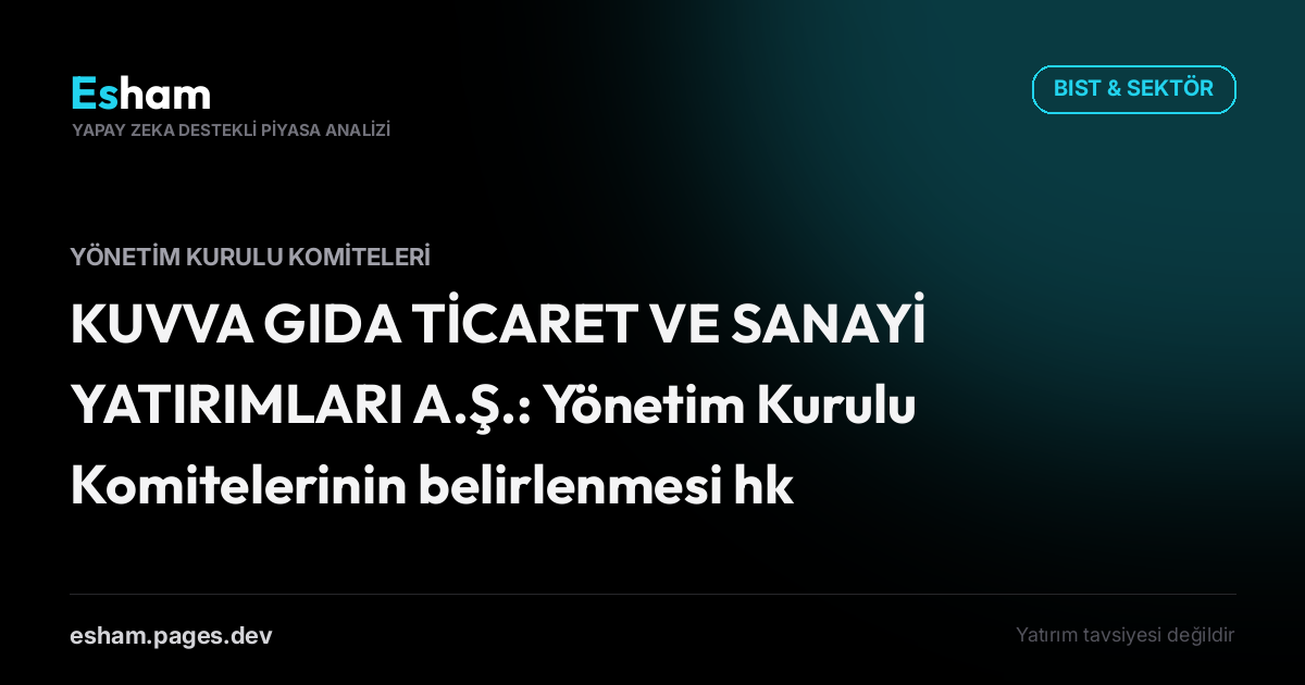 KUVVA GIDA TİCARET VE SANAYİ YATIRIMLARI A.Ş.: Yönetim Kurulu Komitelerinin belirlenmesi hk