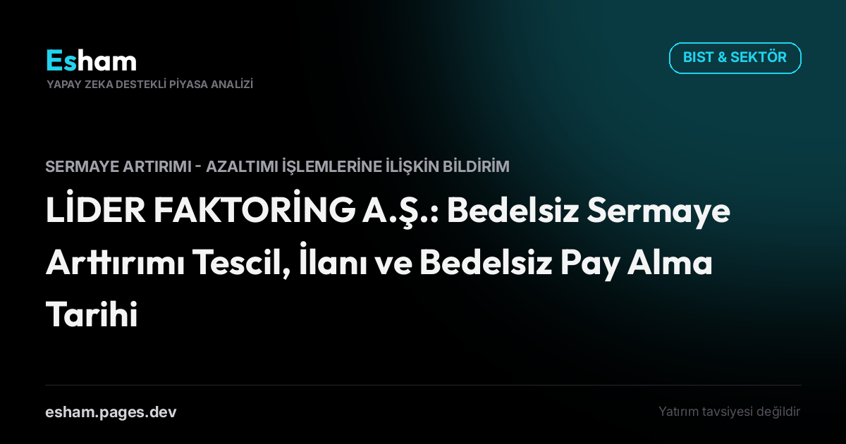 LİDER FAKTORİNG A.Ş.: Bedelsiz Sermaye Arttırımı Tescil, İlanı ve Bedelsiz Pay Alma Tarihi