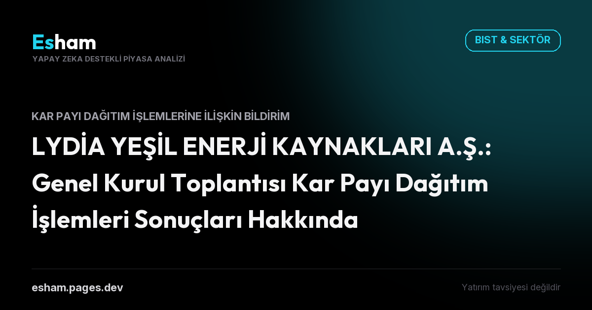 LYDİA YEŞİL ENERJİ KAYNAKLARI A.Ş.: Genel Kurul Toplantısı Kar Payı Dağıtım İşlemleri Sonuçları Hakkında