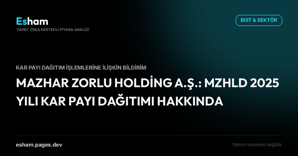 MAZHAR ZORLU HOLDİNG A.Ş.: MZHLD 2025 YILI KAR PAYI DAĞITIMI HAKKINDA