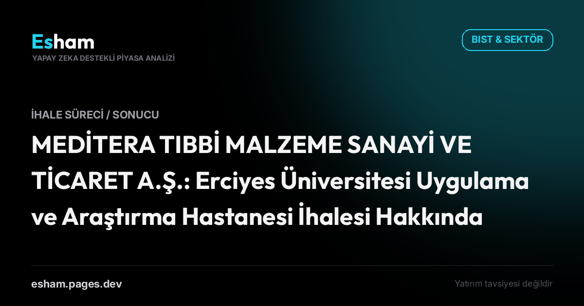 MEDİTERA TIBBİ MALZEME SANAYİ VE TİCARET A.Ş.: Erciyes Üniversitesi Uygulama ve Araştırma Hastanesi İhalesi Hakkında