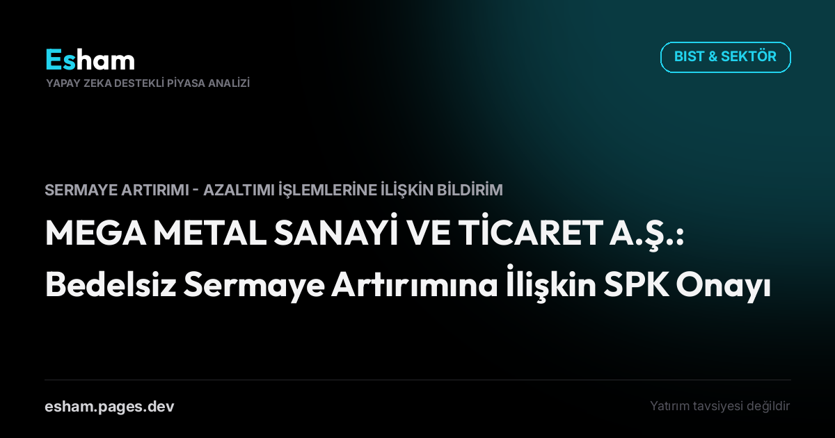 MEGA METAL SANAYİ VE TİCARET A.Ş.: Bedelsiz Sermaye Artırımına İlişkin SPK Onayı