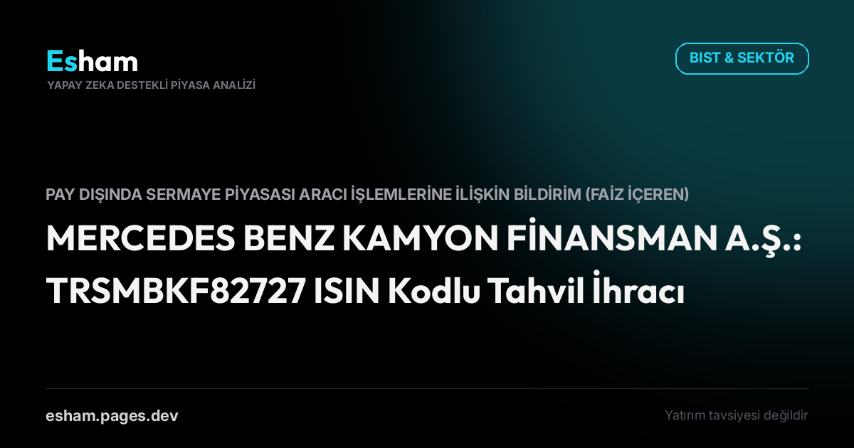 MERCEDES BENZ KAMYON FİNANSMAN A.Ş.: TRSMBKF82727 ISIN Kodlu Tahvil İhracı