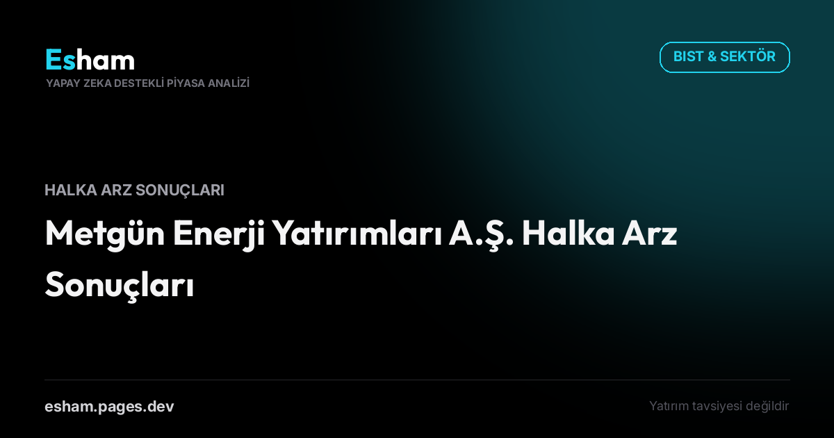 Metgün Enerji Yatırımları A.Ş. Halka Arz Sonuçları
