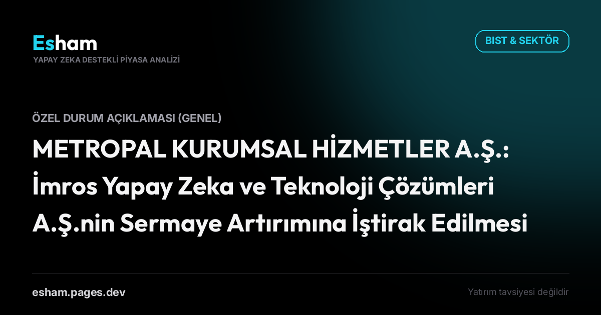 METROPAL KURUMSAL HİZMETLER A.Ş.: İmros Yapay Zeka ve Teknoloji Çözümleri A.Ş.nin Sermaye Artırımına İştirak Edilmesi
