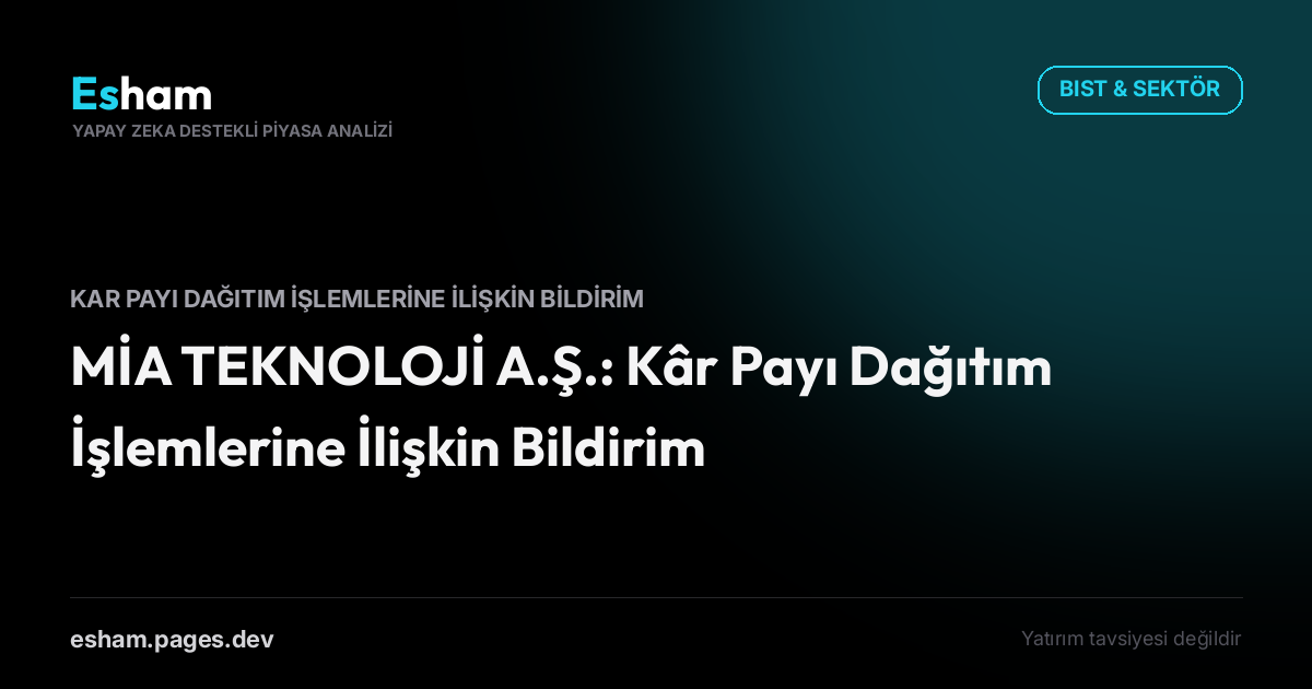 MİA TEKNOLOJİ A.Ş.: Kâr Payı Dağıtım İşlemlerine İlişkin Bildirim