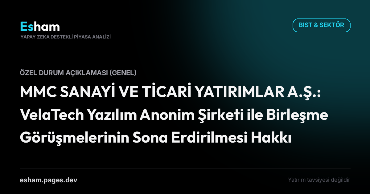 MMC SANAYİ VE TİCARİ YATIRIMLAR A.Ş.: VelaTech Yazılım Anonim Şirketi ile Birleşme Görüşmelerinin Sona Erdirilmesi Hakkında