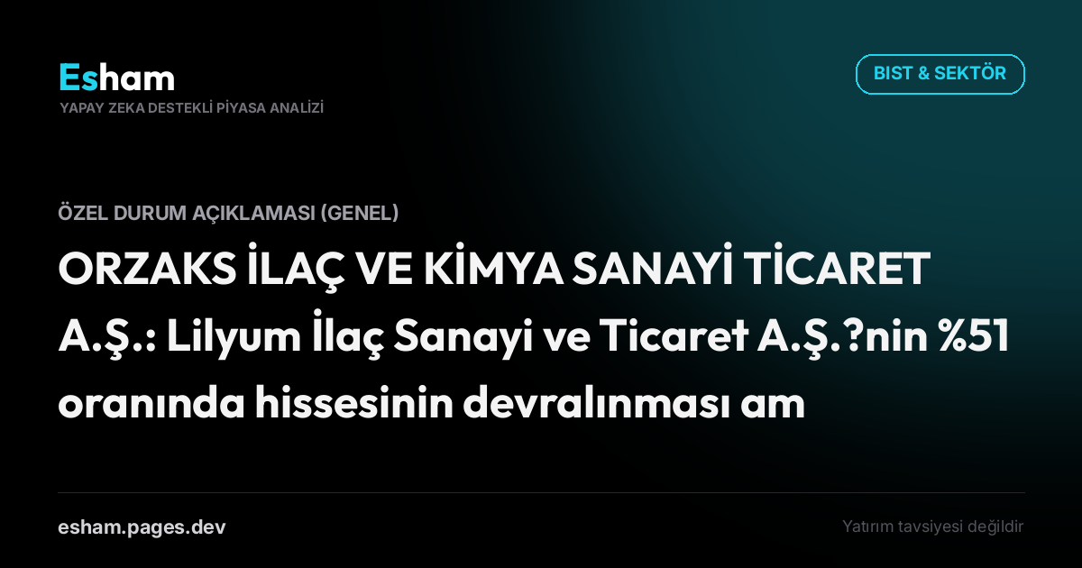 ORZAKS İLAÇ VE KİMYA SANAYİ TİCARET A.Ş.: Lilyum İlaç Sanayi ve Ticaret A.Ş.?nin %51 oranında hissesinin devralınması amacıyla niyet/müzakere ve detaylı durum tespiti (Due Diligence) sürecine başlanması hk.