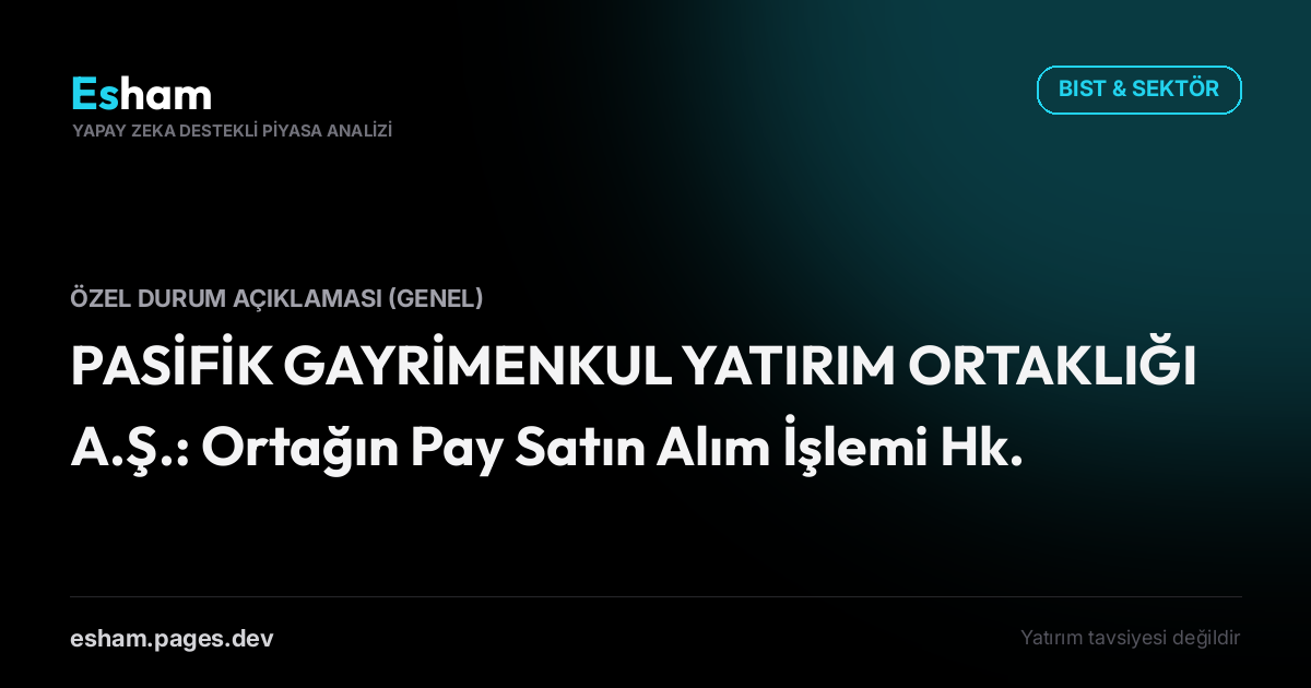 PASİFİK GAYRİMENKUL YATIRIM ORTAKLIĞI A.Ş.: Ortağın Pay Satın Alım İşlemi Hk.