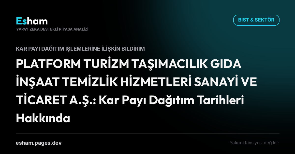 PLATFORM TURİZM TAŞIMACILIK GIDA İNŞAAT TEMİZLİK HİZMETLERİ SANAYİ VE TİCARET A.Ş.: Kar Payı Dağıtım Tarihleri Hakkında
