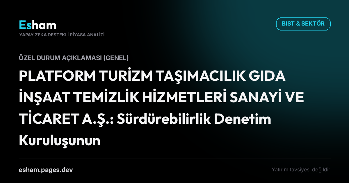 PLATFORM TURİZM TAŞIMACILIK GIDA İNŞAAT TEMİZLİK HİZMETLERİ SANAYİ VE TİCARET A.Ş.: Sürdürebilirlik Denetim Kuruluşunun Belirlenmesi Hk.