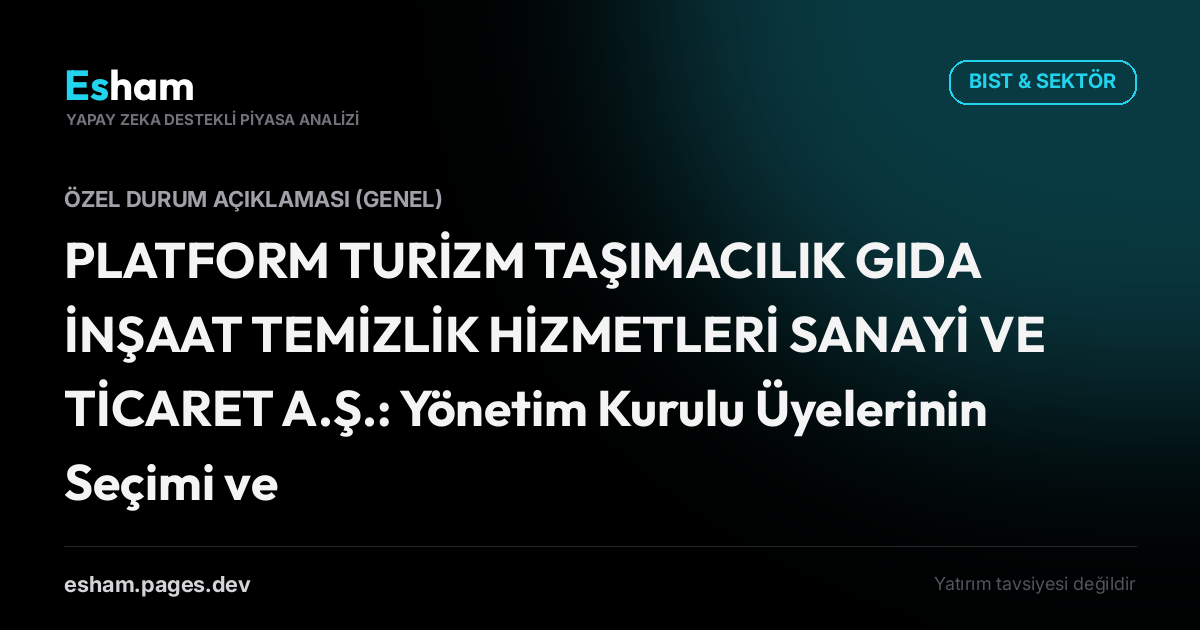 PLATFORM TURİZM TAŞIMACILIK GIDA İNŞAAT TEMİZLİK HİZMETLERİ SANAYİ VE TİCARET A.Ş.: Yönetim Kurulu Üyelerinin Seçimi ve Görev Dağılımı Hk.