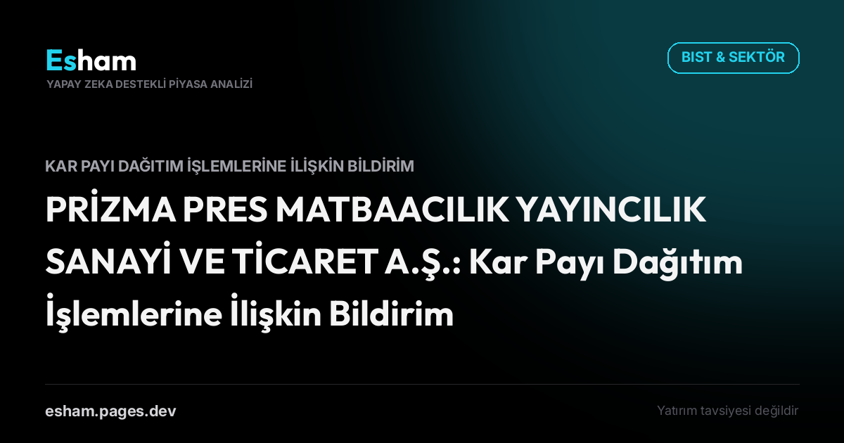 PRİZMA PRES MATBAACILIK YAYINCILIK SANAYİ VE TİCARET A.Ş.: Kar Payı Dağıtım İşlemlerine İlişkin Bildirim